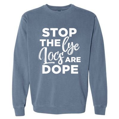 Loc'd Up Stop The Lye Locs Are Dope Hairstyle Gift Garment-Dyed Sweatshirt