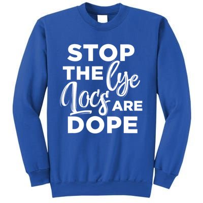 Loc'd Up Stop The Lye Locs Are Dope Hairstyle Gift Sweatshirt