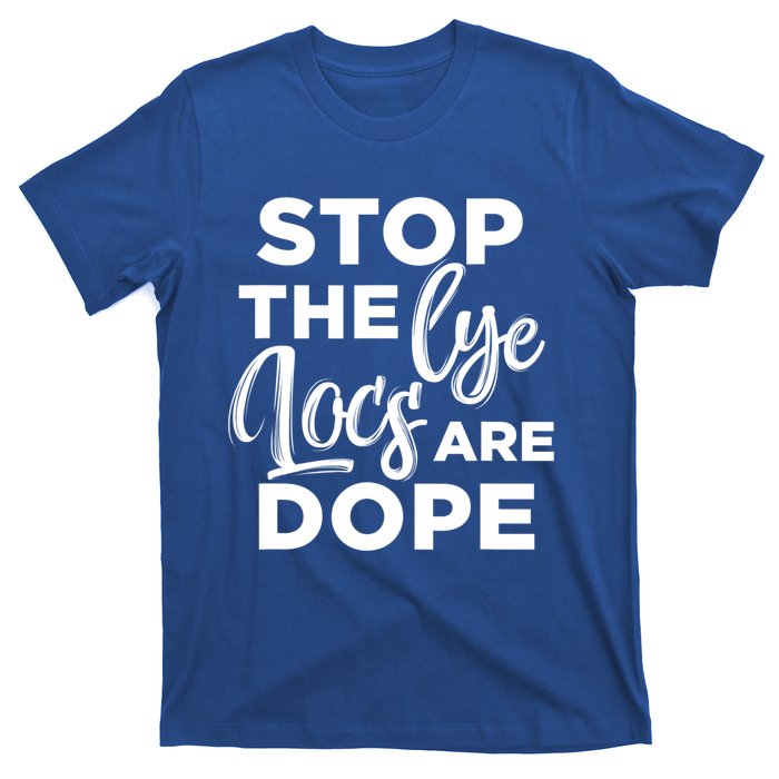 Loc'd Up Stop The Lye Locs Are Dope Hairstyle Gift T-Shirt