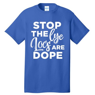 Loc'd Up Stop The Lye Locs Are Dope Hairstyle Gift Tall T-Shirt