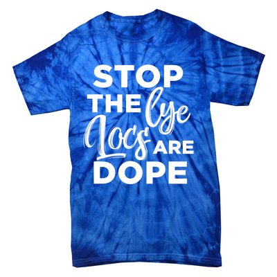 Loc'd Up Stop The Lye Locs Are Dope Hairstyle Gift Tie-Dye T-Shirt