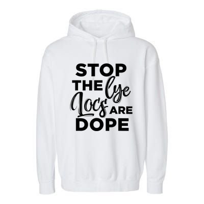 Loc'd Up Stop The Lye Locs Are Dope Hairstyle Gift Garment-Dyed Fleece Hoodie