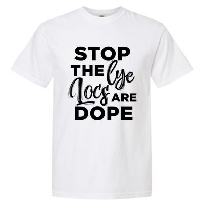 Loc'd Up Stop The Lye Locs Are Dope Hairstyle Gift Garment-Dyed Heavyweight T-Shirt