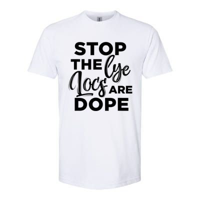 Loc'd Up Stop The Lye Locs Are Dope Hairstyle Gift Softstyle CVC T-Shirt