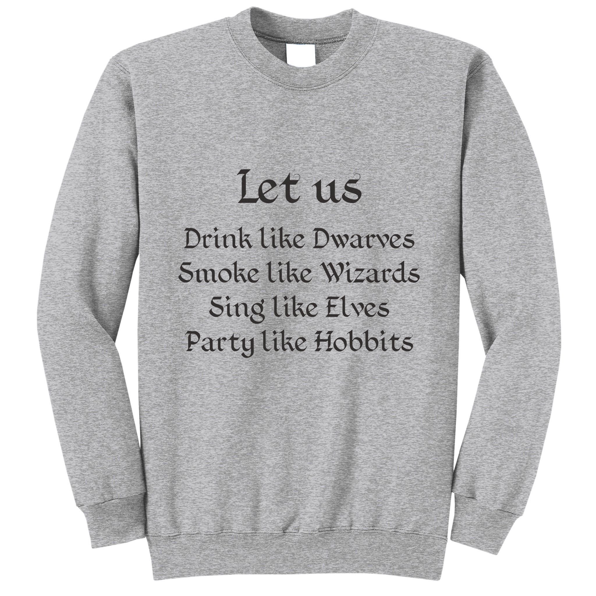 Let Us Sing Like Elves Party Like Hobbits Tall Sweatshirt