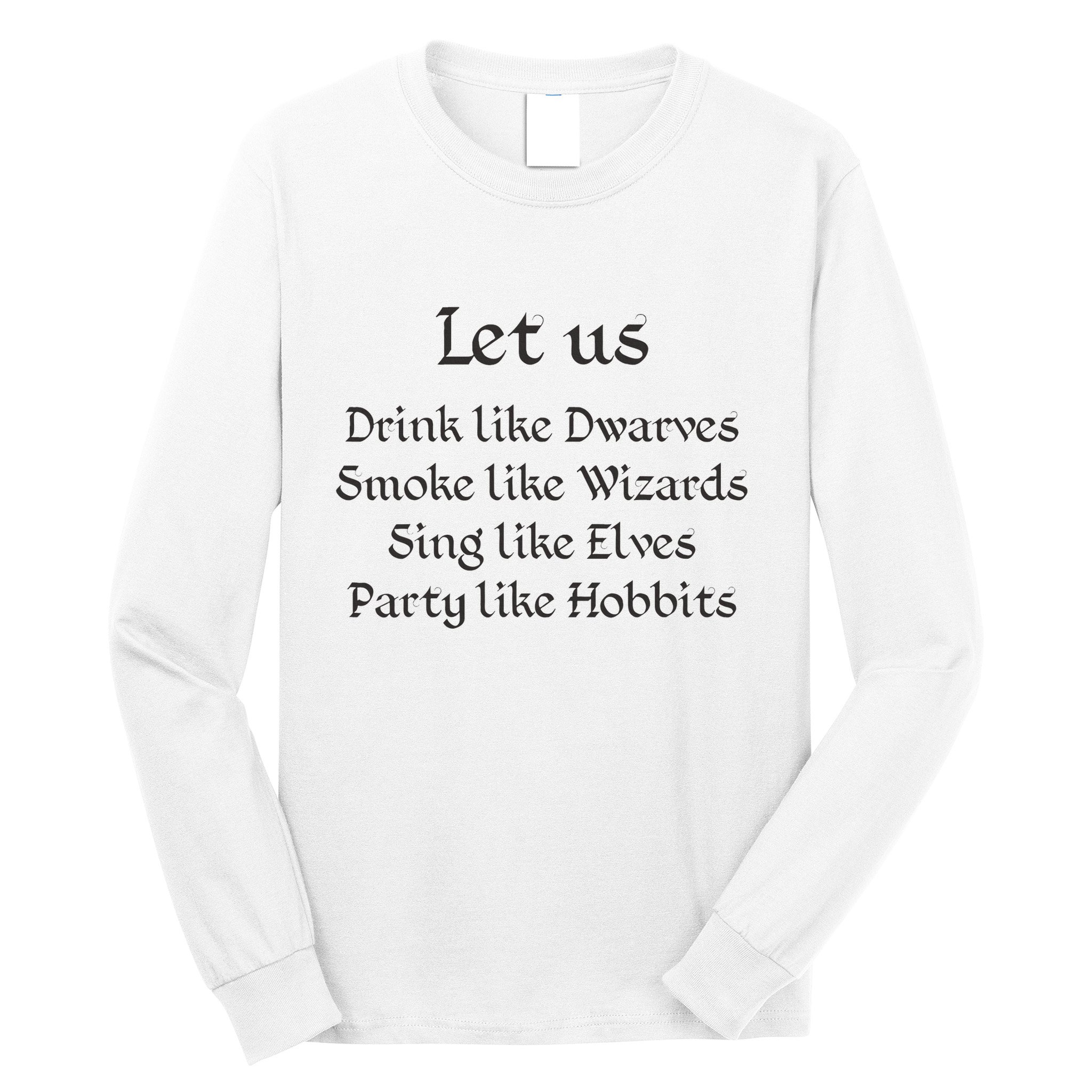 Let Us Sing Like Elves Party Like Hobbits Long Sleeve Shirt