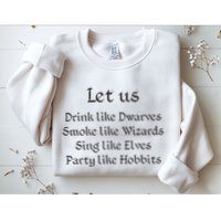 Let Us Sing Like Elves Party Like Hobbits Sweatshirt