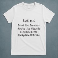Let Us Sing Like Elves Party Like Hobbits T-Shirt