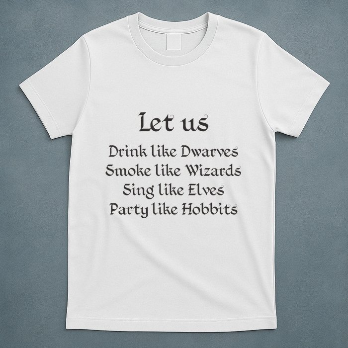Let Us Sing Like Elves Party Like Hobbits T-Shirt