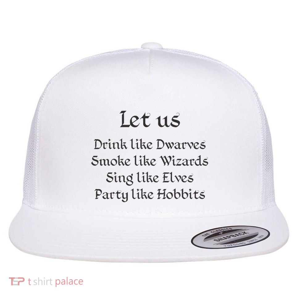 Let Us Sing Like Elves Party Like Hobbits Flatbill Hat