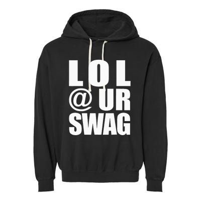 Lol @ Ur Swag Fun Dank Meme Drip Style Joke Garment-Dyed Fleece Hoodie