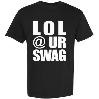 Lol @ Ur Swag Fun Dank Meme Drip Style Joke Garment-Dyed Heavyweight T-Shirt