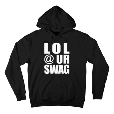 Lol @ Ur Swag Fun Dank Meme Drip Style Joke Hoodie