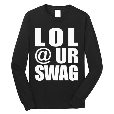 Lol @ Ur Swag Fun Dank Meme Drip Style Joke Long Sleeve Shirt