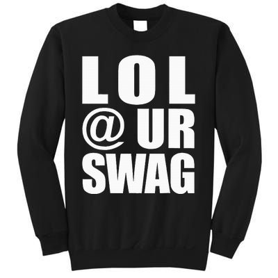 Lol @ Ur Swag Fun Dank Meme Drip Style Joke Sweatshirt