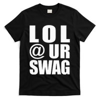 Lol @ Ur Swag Fun Dank Meme Drip Style Joke T-Shirt