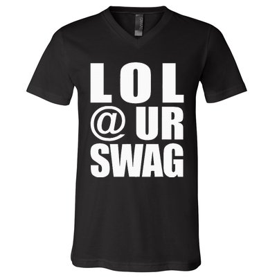 Lol @ Ur Swag Fun Dank Meme Drip Style Joke V-Neck T-Shirt