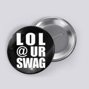 Lol @ Ur Swag Fun Dank Meme Drip Style Joke Button