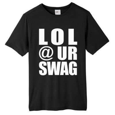 Lol @ Ur Swag Fun Dank Meme Drip Style Joke Tall Fusion ChromaSoft Performance T-Shirt