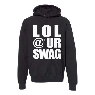 Lol @ Ur Swag Fun Dank Meme Drip Style Joke Premium Hoodie