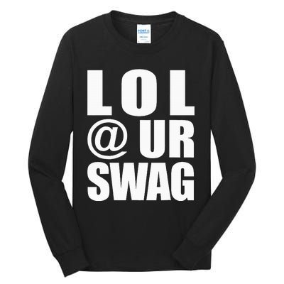 Lol @ Ur Swag Fun Dank Meme Drip Style Joke Tall Long Sleeve T-Shirt