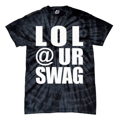 Lol @ Ur Swag Fun Dank Meme Drip Style Joke Tie-Dye T-Shirt