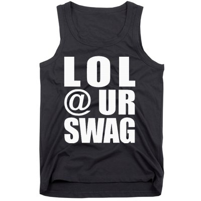 Lol @ Ur Swag Fun Dank Meme Drip Style Joke Tank Top