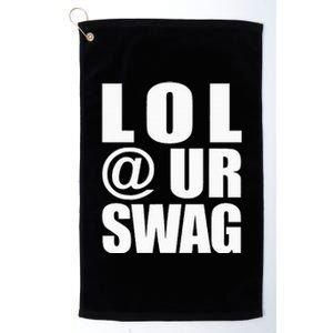 Lol @ Ur Swag Fun Dank Meme Drip Style Joke Platinum Collection Golf Towel