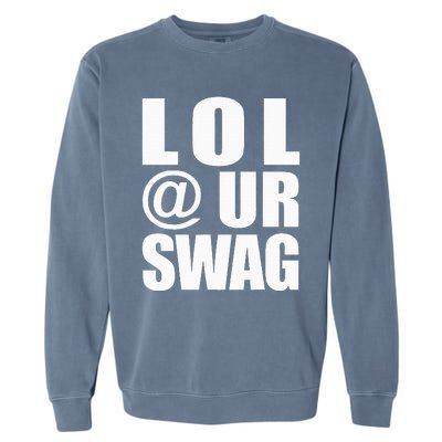 Lol @ Ur Swag Fun Dank Meme Drip Style Joke Garment-Dyed Sweatshirt