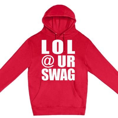 Lol @ Ur Swag Fun Dank Meme Drip Style Joke Premium Pullover Hoodie