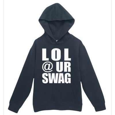 Lol @ Ur Swag Fun Dank Meme Drip Style Joke Urban Pullover Hoodie