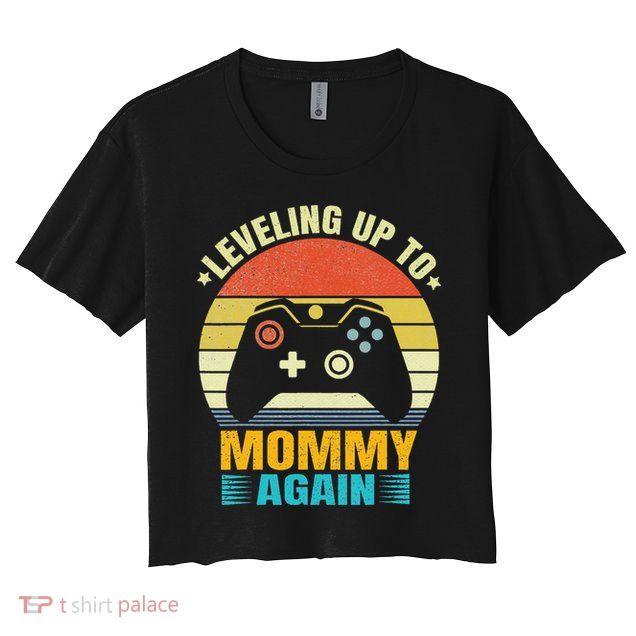 Leveling Up To Mommy Again Promoted To Newly Mommy Crop Top