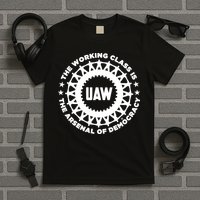 Liberators Uaw The Working Class Is The Arsenal Of Democracy T-Shirt