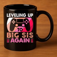 Leveling Up To Big Sis Again Promoted To Big Sister Again 11oz C Handle Ceramic Mug