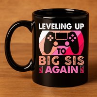 Leveling Up To Big Sis Again Promoted To Big Sister Again 11oz C Handle Ceramic Mug
