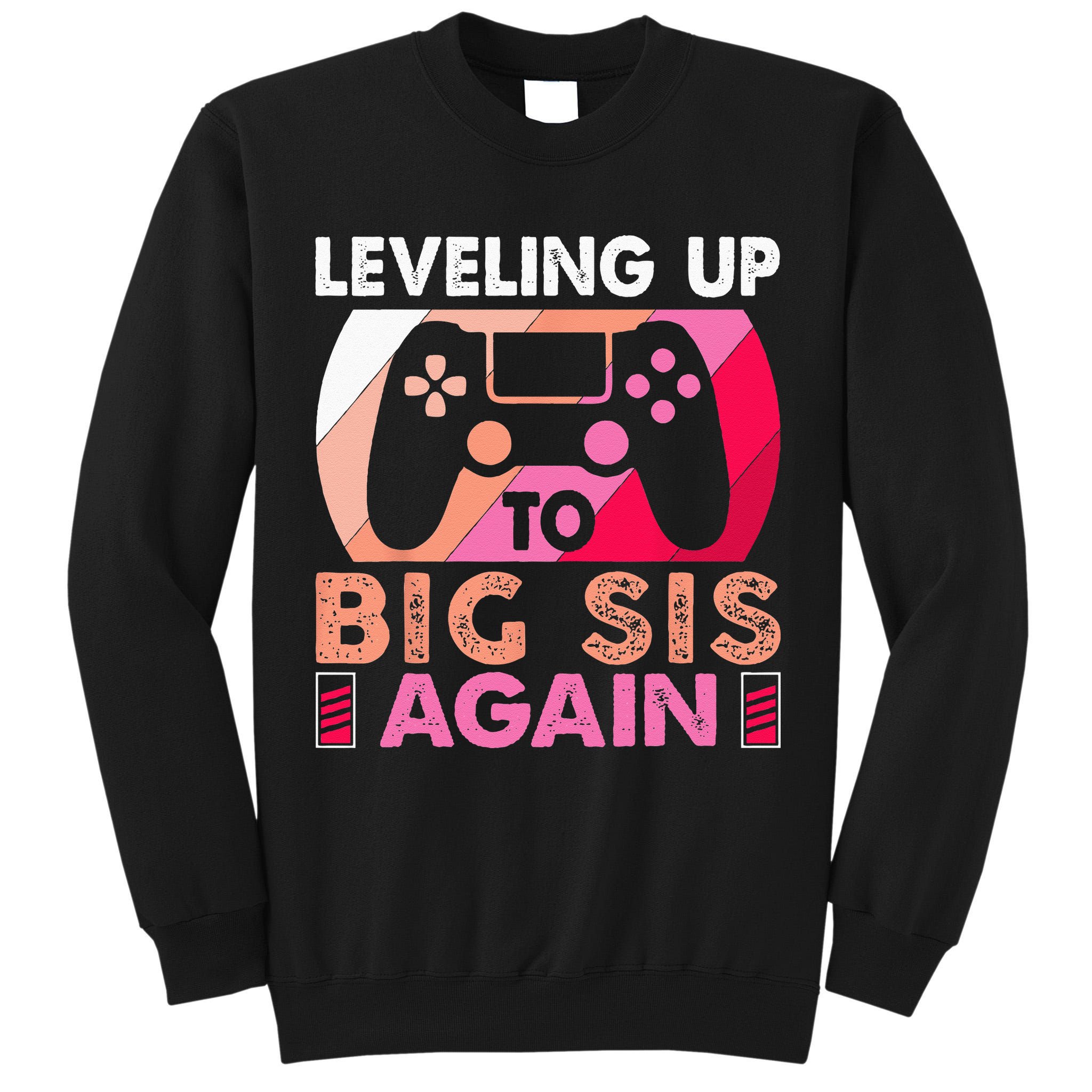 Leveling Up To Big Sis Again Promoted To Big Sister Again Tall Sweatshirt