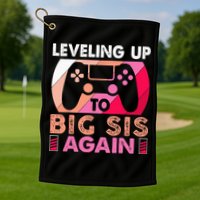 Leveling Up To Big Sis Again Promoted To Big Sister Again Golf Towel