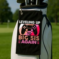 Leveling Up To Big Sis Again Promoted To Big Sister Again Golf Towel