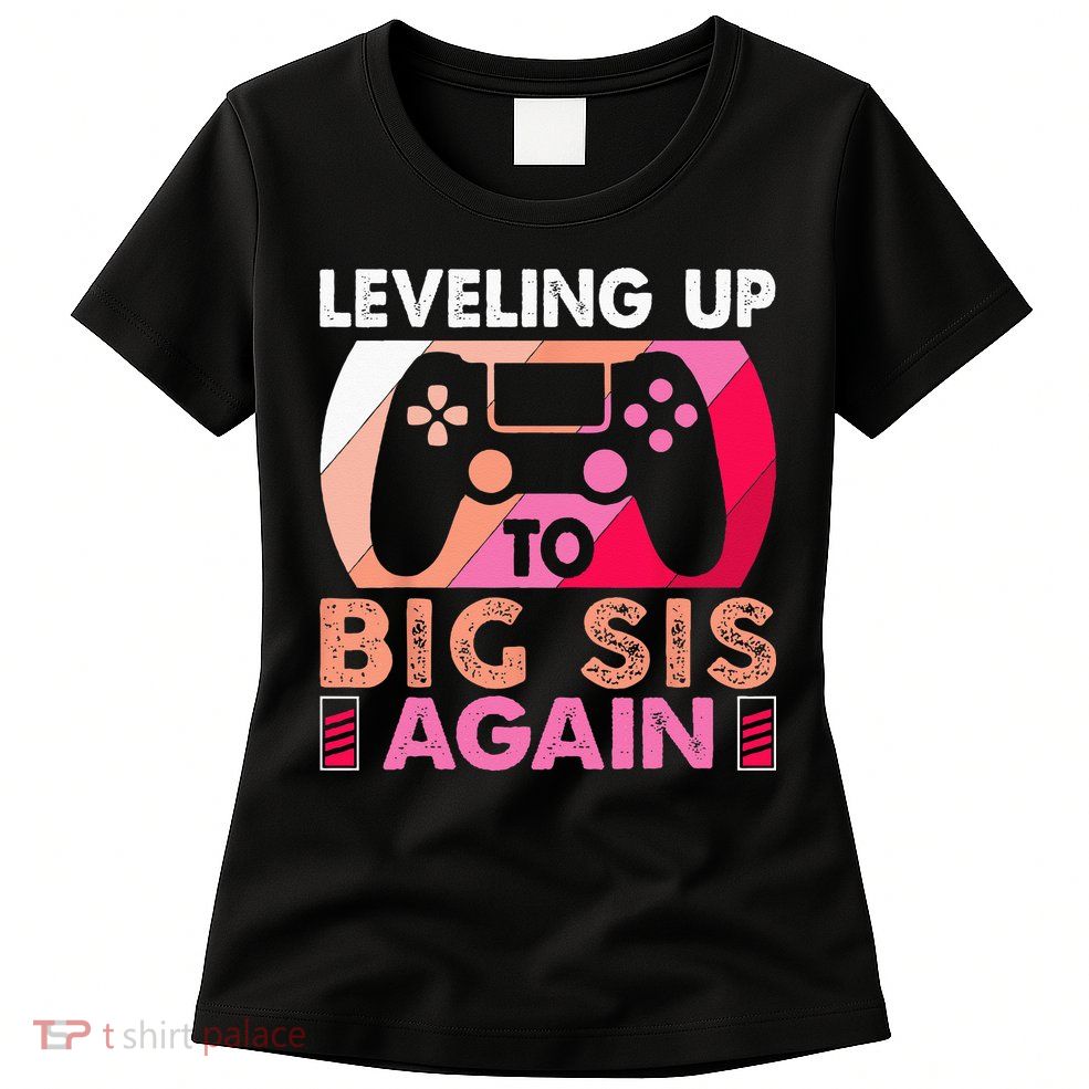 Leveling Up To Big Sis Again Promoted To Big Sister Again Womens T-Shirt