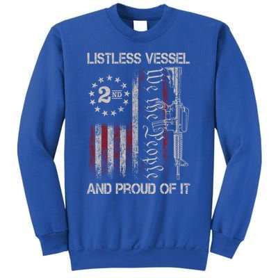 Listless Vessel And Proud Of It 2024 Usa Flag Pro Trump Gift Sweatshirt