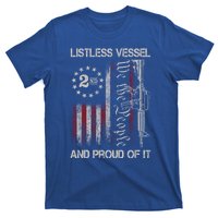 Listless Vessel And Proud Of It 2024 Usa Flag Pro Trump Gift T-Shirt