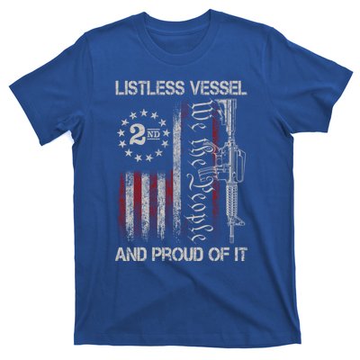 Listless Vessel And Proud Of It 2024 Usa Flag Pro Trump Gift T-Shirt