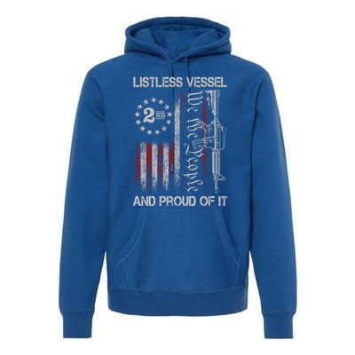 Listless Vessel And Proud Of It 2024 Usa Flag Pro Trump Gift Premium Hoodie