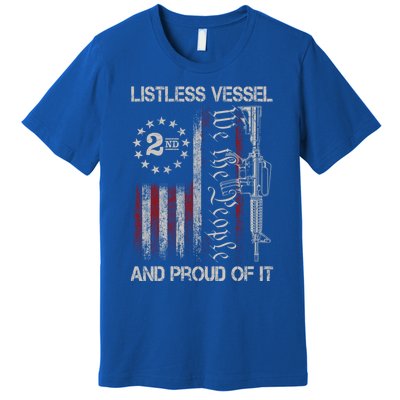 Listless Vessel And Proud Of It 2024 Usa Flag Pro Trump Gift Premium T-Shirt