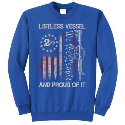 Listless Vessel And Proud Of It 2024 Usa Flag Pro Trump Gift Tall Sweatshirt