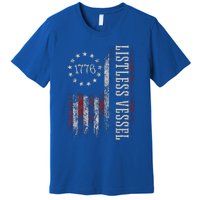 Listless Vessel And Proud Of It 2024 USA Flag Pro Trump Premium T-Shirt