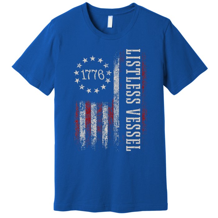 Listless Vessel And Proud Of It 2024 USA Flag Pro Trump Premium T-Shirt