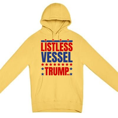 Listless Vessel And Proud Of It 2024 USA Flag Pro Trump Premium Pullover Hoodie