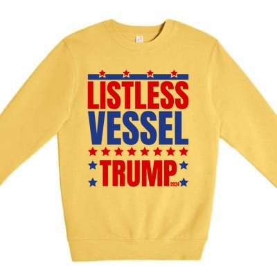 Listless Vessel And Proud Of It 2024 USA Flag Pro Trump Premium Crewneck Sweatshirt