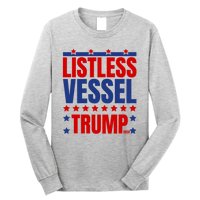 Listless Vessel And Proud Of It 2024 USA Flag Pro Trump Long Sleeve Shirt